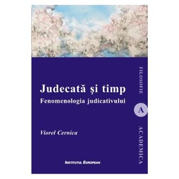 Judecata si timp. Fenomenologia judicativului - Viorel Cernica