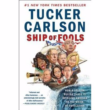 Ship of Fools: How a Selfish Ruling Class Is Bringing America to the Brink of Revolution, Paperback - Tucker Carlson