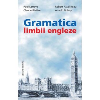 Gramatica limbii engleze - Paul Larreya Robert Asselineau 978-606-535-468-5
