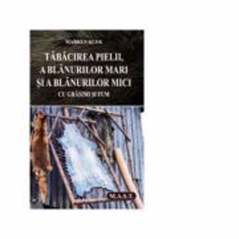 Tabacirea pielii, a blanurilor mari si a blanurilor mici cu grasimi si fum - Markus Klek, editura Mast
