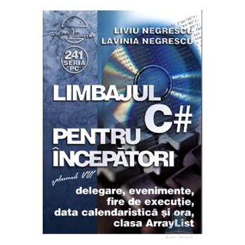 Limbajul C # pentru incepatori. Vol.8 - Liviu Negrescu, Lavinia Negrescu