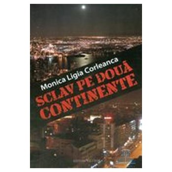 Sclav pe doua continente - Minica Ligia Corleanca