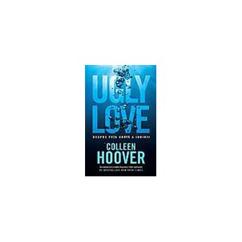 Ugly Love. Despre fata urata a iubirii - Colleen Hoover, editura Epica