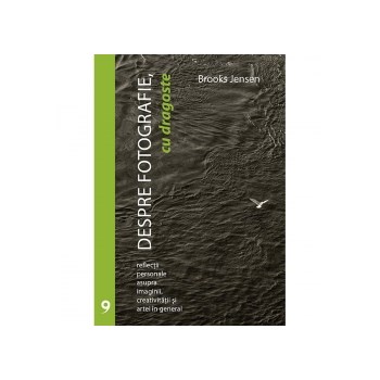 Despre fotografie, cu dragoste - Brooks Jensen