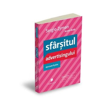 Sfarsitul advertisingului asa cum il stim - Sergio Zyman, Armin Brott