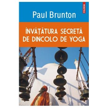 INVATATURA SECRETA DE DINCOLO DE YOGA PAUL BRUNTON