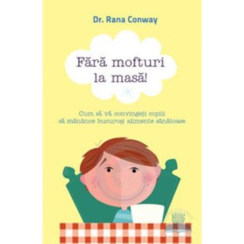 Fara mofturi la masa!