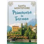 Primavara in Toscana - Santa Montefiore, editura Litera