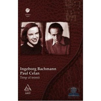 Timp al inimii. Ingeborg Bachmann- Paul Celan. Corespondenta