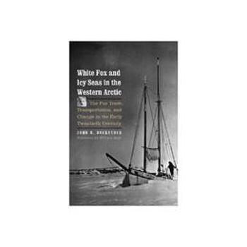 White Fox and Icy Seas in the Western Arctic, editura Yale University Press Academic