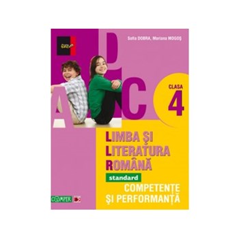 Limba si literatura romana - standard. Competente si performanta. Clasa a IV-a