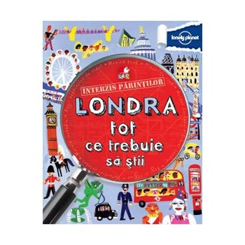 Interzis parintilor. Londra. Tot ce trebuie sa stii - Lonely Planet 978-606-686-099-4