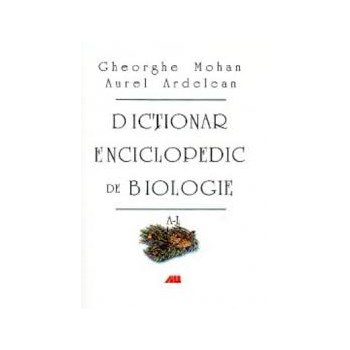 Dictionar enciclopedic de biologie - Vol. I A-L - Gheorghe Mohan Aurel Ardelean 973-684-518-4