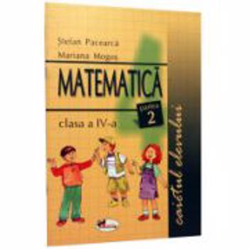 Matematica - Clasa 4. Partea 2 - Caietul elevului - Stefan Pacerca, Mariana Mogos