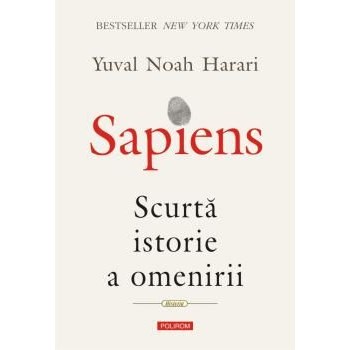 SAPIENS. SCURTA ISTORIE A OMENIRII YUVAL NOAH HARARI