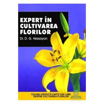 Expert in cultivarea florilor - D.G. Hessayon