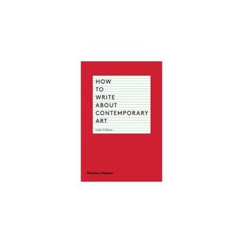 How to Write About Contemporary Art, editura Thames & Hudson