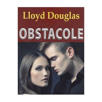 Obstacole - Lloyd Douglas
