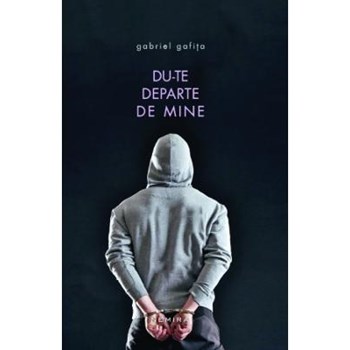 Du-te departe de mine - Gabriel Gafita
