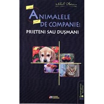 Animalele de companie: prieteni sau dusmani - Mihail Platonov, editura Rovimed