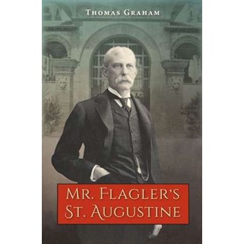 Mr. Flagler's St. Augustine (A Florida Quincentennial Book)