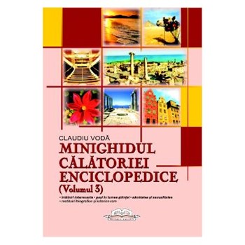 Minighidul calatoriei enciclopedice (Volumul 3) - Claudiu Voda 628126