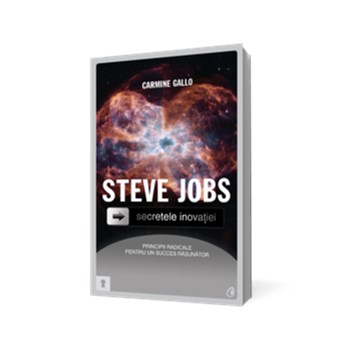 Steve Jobs. Secretele inovaţiei: principii radicale pentru un succes răsunător