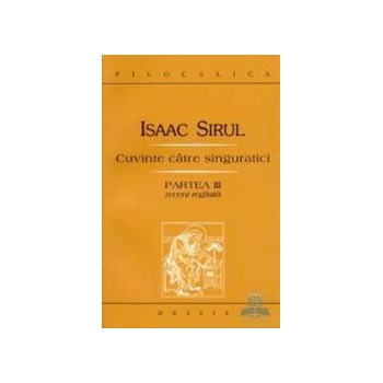 Cuvinte catre singuratici partea III - Isaac Sirul 973-7859-32-7