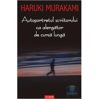 Autoportretul scriitorului ca alergator de cursa lunga - Haruki Murakami