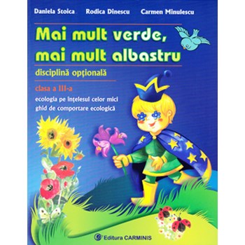 Mai mult verde, mai mult albastru Cls 3 - Daniela Stoica, Rodica Dinescu, Carmen Minulescu, editura Carminis