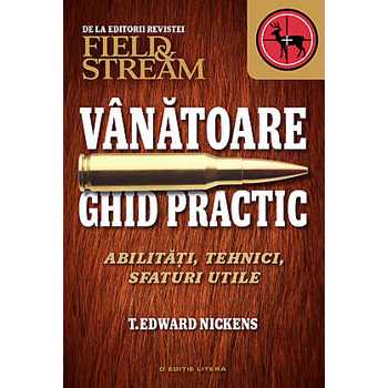 VANATOARE. GHID PRACTIC. ABILITATI, TEHNICI, SFATURI UTILE T. EDWARS NICKENS