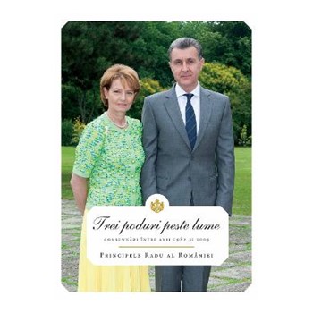 Trei poduri peste lume - Principele Radu al Romaniei