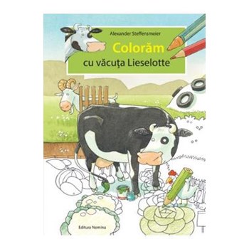 Coloram cu vacuta Lieselotte - Alexander Steffensmeier, editura Nomina
