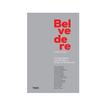 Belvedere. Cincisprezece conversatii cu artisti contemporani