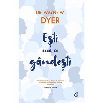 ESTI CEEA CE GANDESTI DR. WAYNE W. DYER