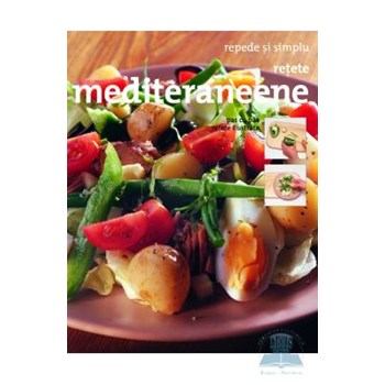 Retete mediteraneene - Repede si simplu