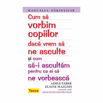 Cum sa vorbim copiilor daca vrem sa ne asculte - Adele Faber Elaine Mazlish